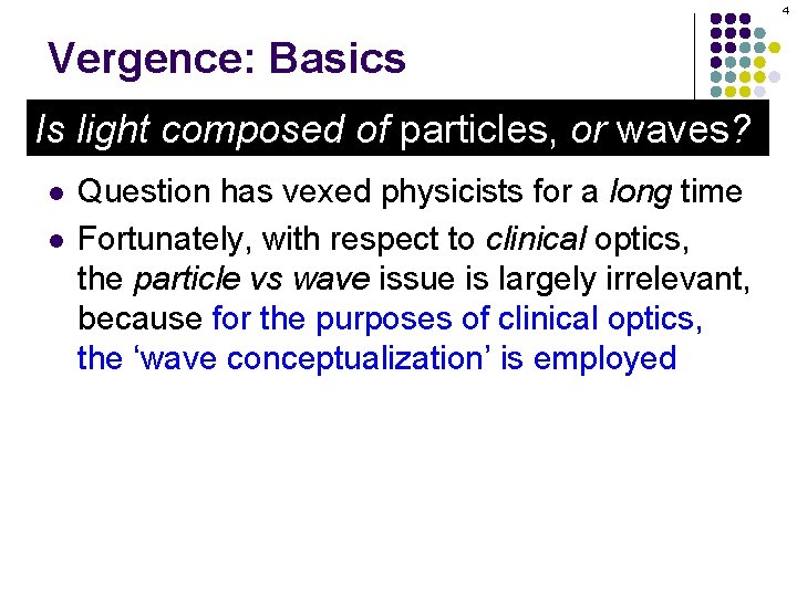 4 Vergence: Basics Is light composed of particles, or waves? l l Question has