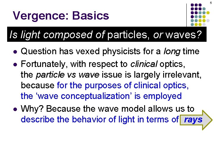 5 Vergence: Basics Is light composed of particles, or waves? l l l Question