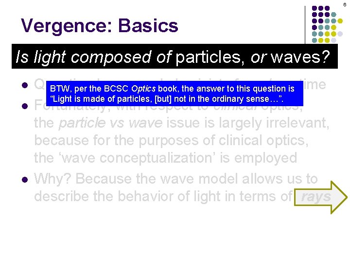 6 Vergence: Basics Is light composed of particles, or waves? l l l Question