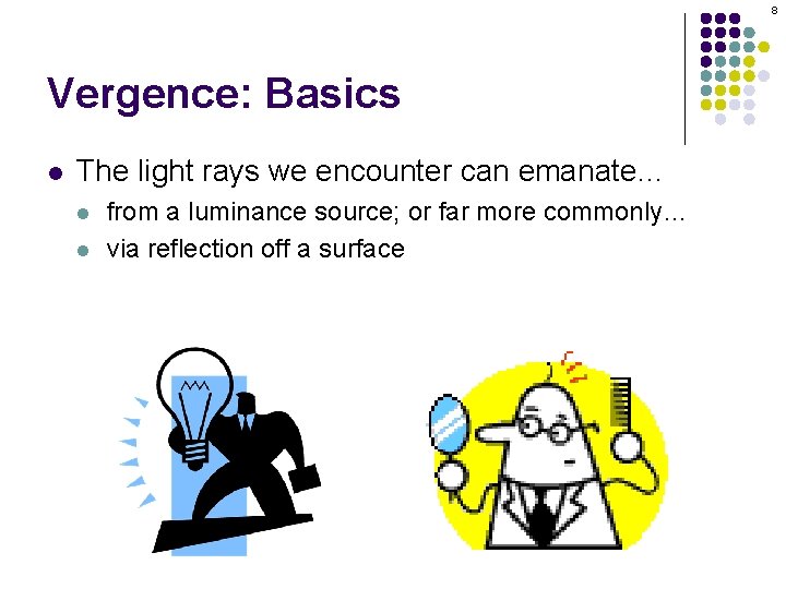 8 Vergence: Basics l The light rays we encounter can emanate… l l from