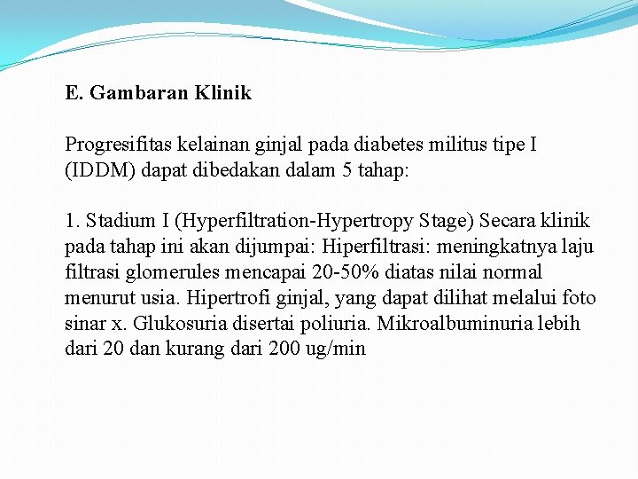 E. Gambaran Klinik Progresifitas kelainan ginjal pada diabetes militus tipe I (IDDM) dapat dibedakan