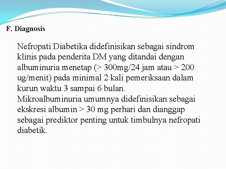 F. Diagnosis Nefropati Diabetika didefinisikan sebagai sindrom klinis pada penderita DM yang ditandai dengan