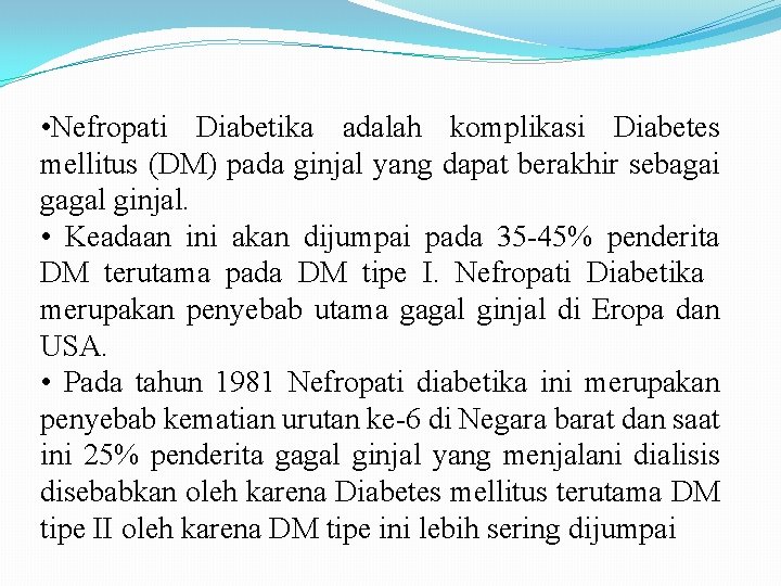  • Nefropati Diabetika adalah komplikasi Diabetes mellitus (DM) pada ginjal yang dapat berakhir