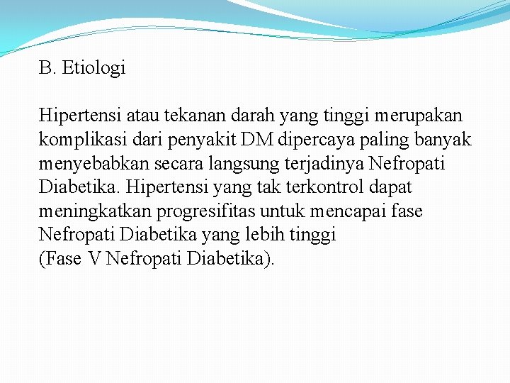 B. Etiologi Hipertensi atau tekanan darah yang tinggi merupakan komplikasi dari penyakit DM dipercaya