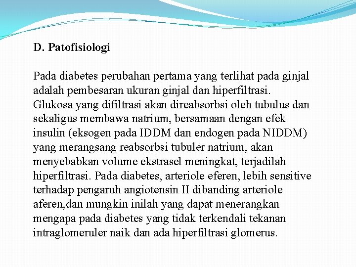 D. Patofisiologi Pada diabetes perubahan pertama yang terlihat pada ginjal adalah pembesaran ukuran ginjal