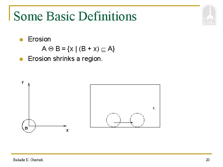 Some Basic Definitions n n Erosion A B = {x | (B + x)