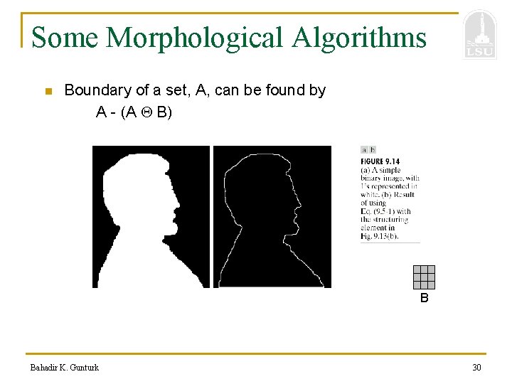 Some Morphological Algorithms n Boundary of a set, A, can be found by A