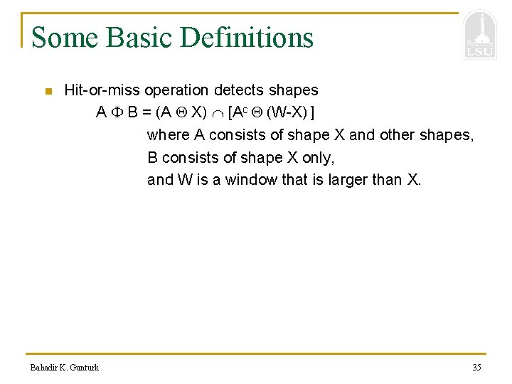 Some Basic Definitions n Hit-or-miss operation detects shapes A B = (A X) [Ac