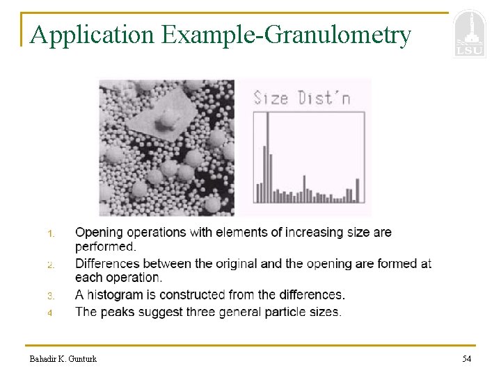Application Example-Granulometry Bahadir K. Gunturk 54 