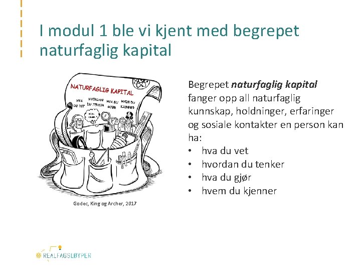 I modul 1 ble vi kjent med begrepet naturfaglig kapital Begrepet naturfaglig kapital fanger