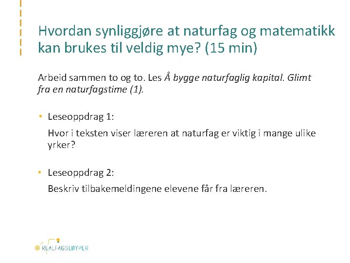 Hvordan synliggjøre at naturfag og matematikk kan brukes til veldig mye? (15 min) Arbeid