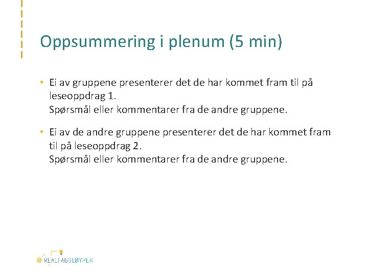 Oppsummering i plenum (5 min) • Ei av gruppene presenterer det de har kommet