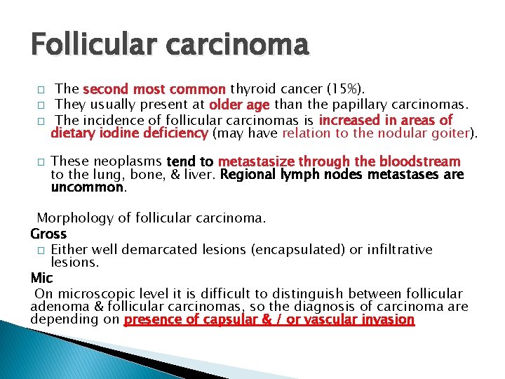 Follicular carcinoma � � The second most common thyroid cancer (15%). They usually present