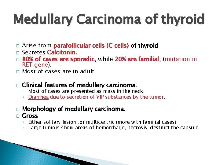 Medullary Carcinoma of thyroid � Arise from parafollicular cells (C cells) of thyroid. Secretes