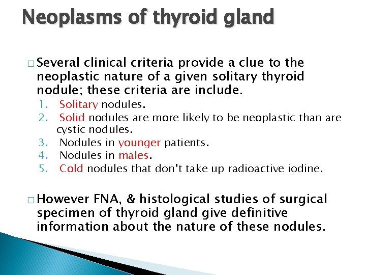 Neoplasms of thyroid gland � Several clinical criteria provide a clue to the neoplastic