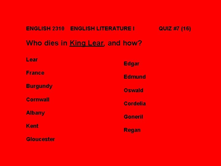 ENGLISH 2310 ENGLISH LITERATURE I Who dies in King Lear, and how? Lear France