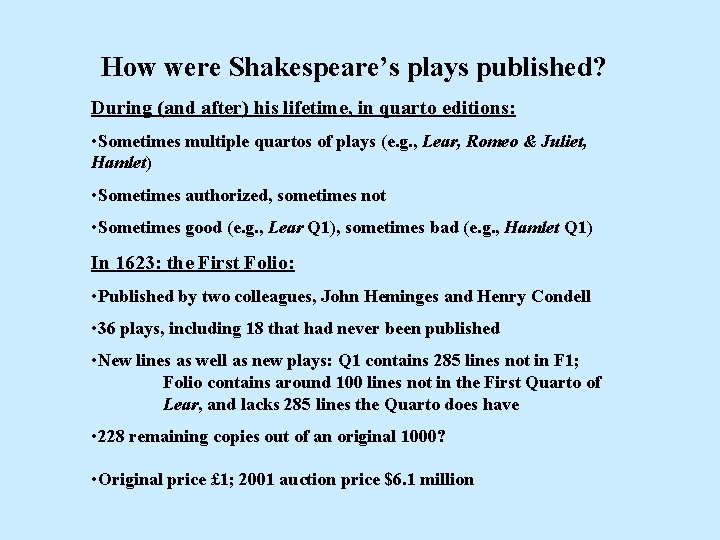 How were Shakespeare’s plays published? During (and after) his lifetime, in quarto editions: •