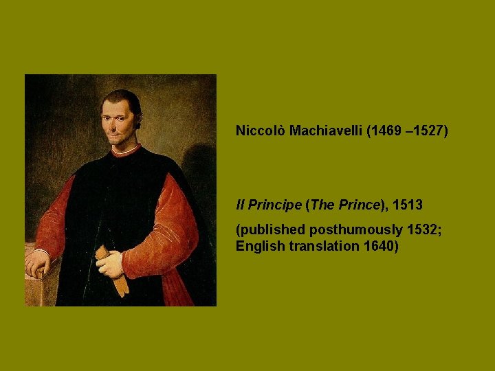 Niccolò Machiavelli (1469 – 1527) Il Principe (The Prince), 1513 (published posthumously 1532; English