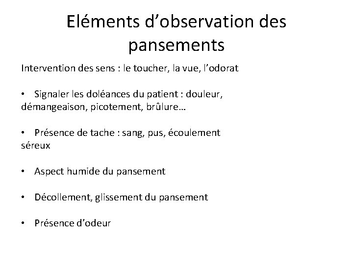 Eléments d’observation des pansements Intervention des sens : le toucher, la vue, l’odorat •