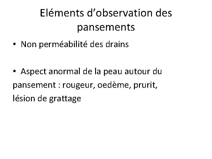 Eléments d’observation des pansements • Non perméabilité des drains • Aspect anormal de la