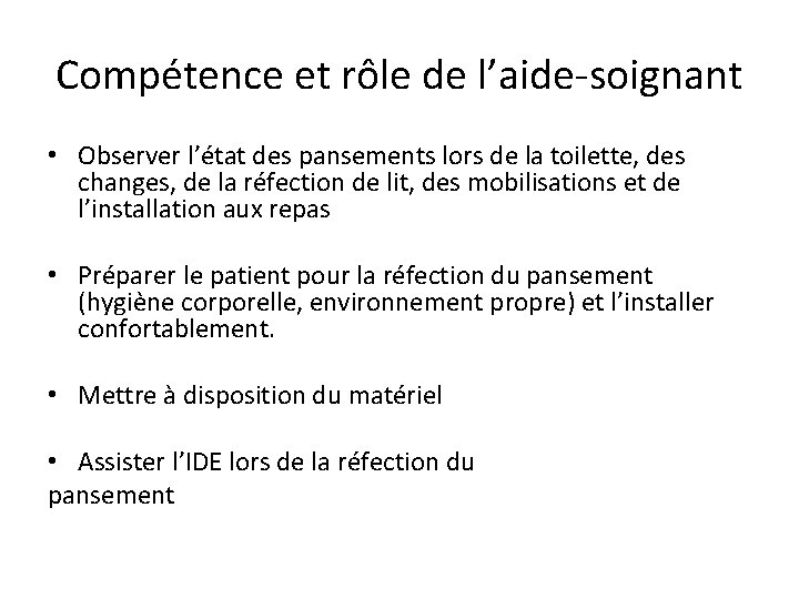 Compétence et rôle de l’aide-soignant • Observer l’état des pansements lors de la toilette,