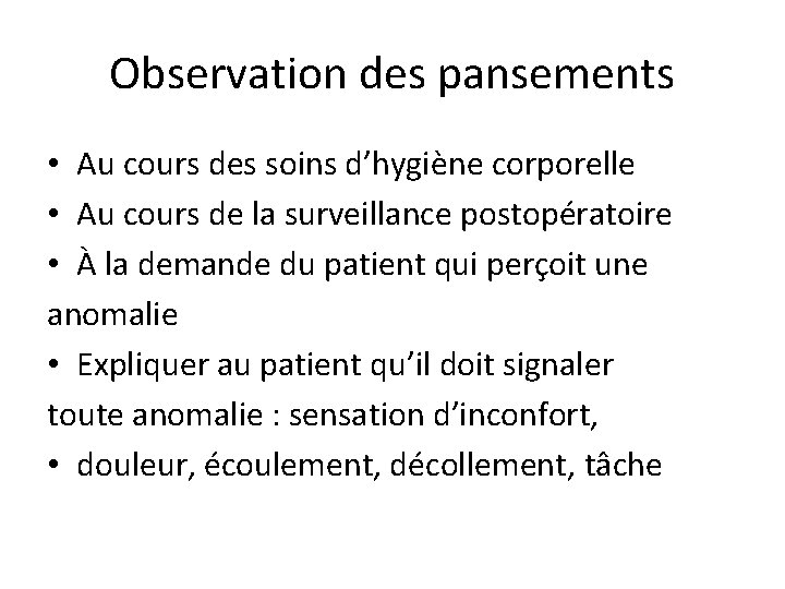 Observation des pansements • Au cours des soins d’hygiène corporelle • Au cours de