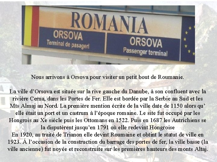 Nous arrivons à Orsova pour visiter un petit bout de Roumanie. La ville d’Orsova