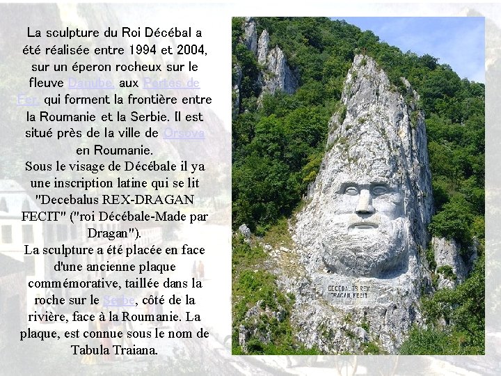 La sculpture du Roi Décébal a été réalisée entre 1994 et 2004, sur un