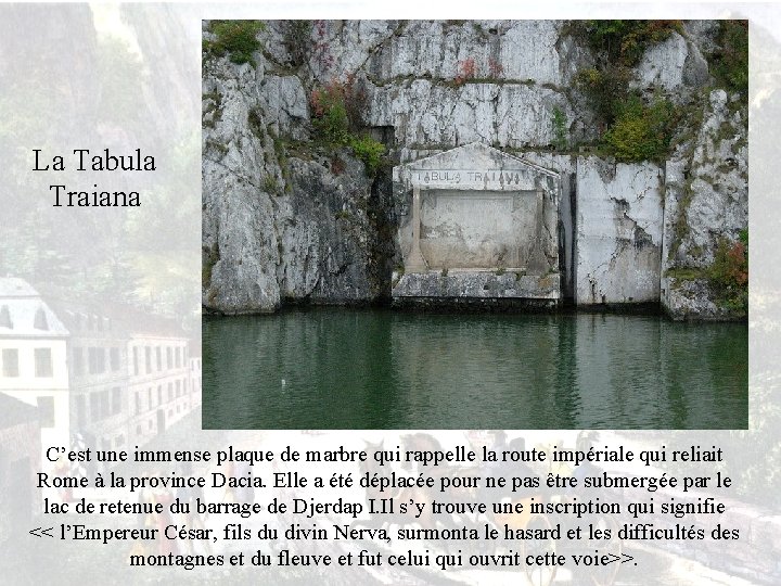 La Tabula Traiana C’est une immense plaque de marbre qui rappelle la route impériale