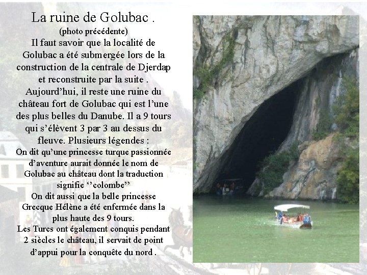 La ruine de Golubac. (photo précédente) Il faut savoir que la localité de Golubac