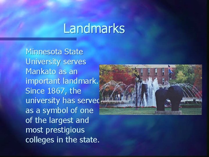 Landmarks Minnesota State University serves Mankato as an important landmark. Since 1867, the university