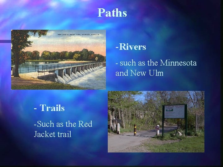 Paths -Rivers - such as the Minnesota and New Ulm - Trails -Such as