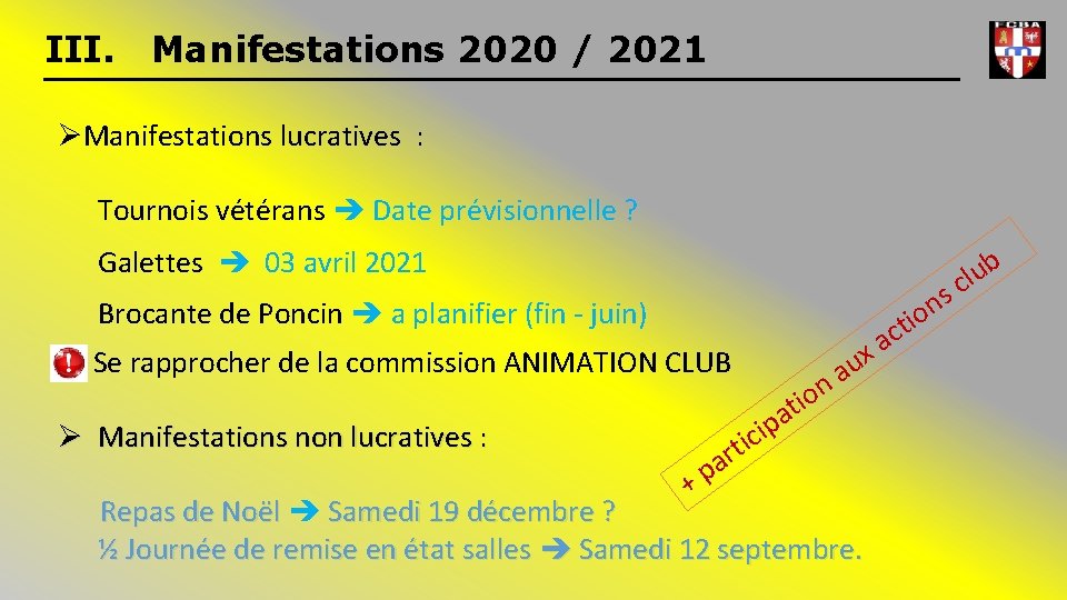 III. Manifestations 2020 / 2021 ØManifestations lucratives : Tournois vétérans Date prévisionnelle ? Galettes