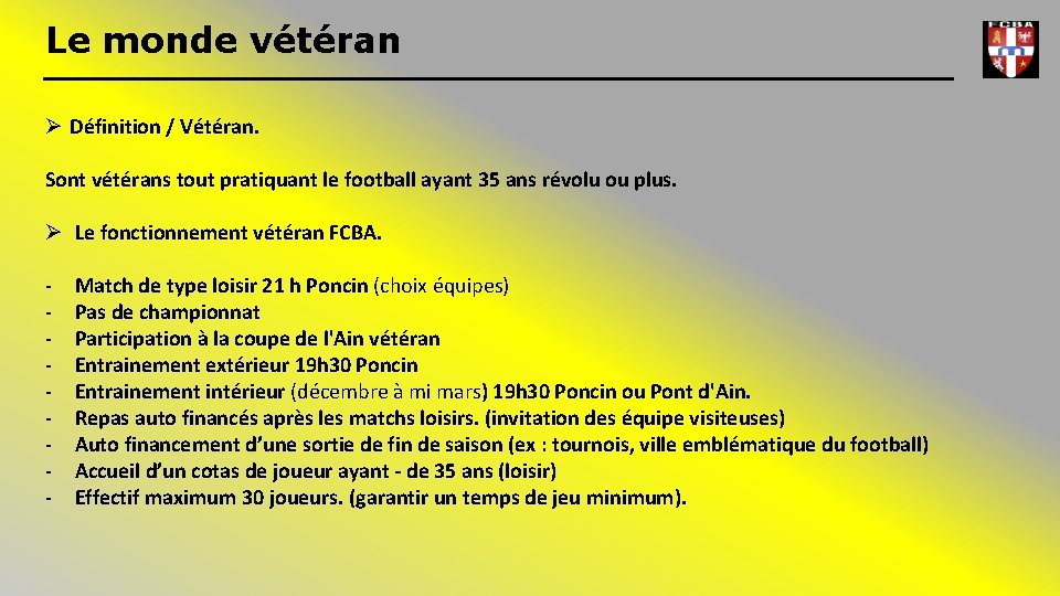 Le monde vétéran Ø Définition / Vétéran. Sont vétérans tout pratiquant le football ayant