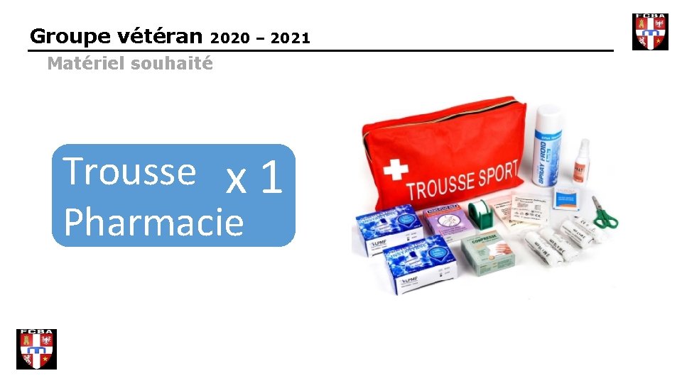 Groupe vétéran 2020 – 2021 Matériel souhaité Trousse x 1 Pharmacie 