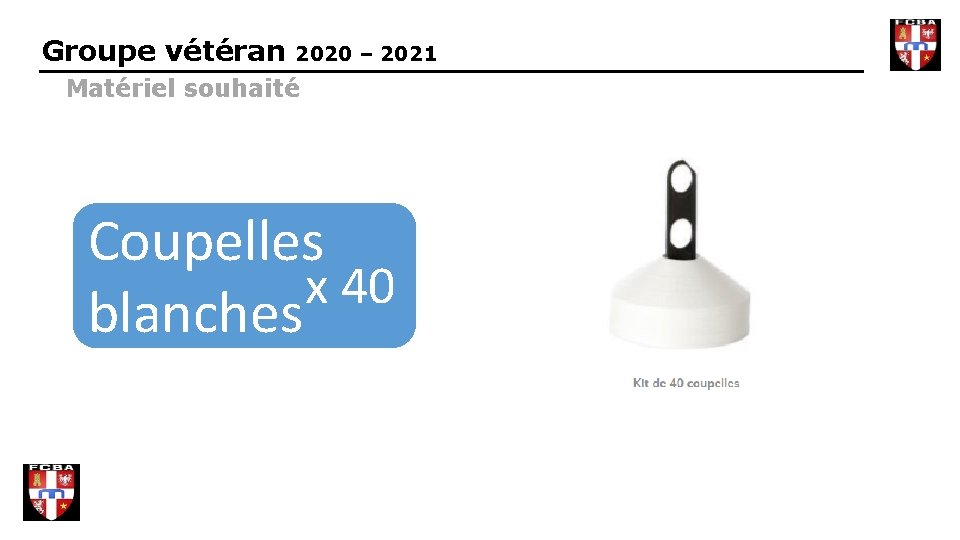 Groupe vétéran 2020 – 2021 Matériel souhaité Coupelles x 40 blanches 