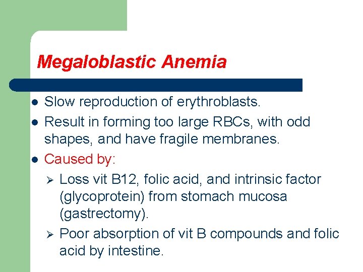 Megaloblastic Anemia l l l Slow reproduction of erythroblasts. Result in forming too large