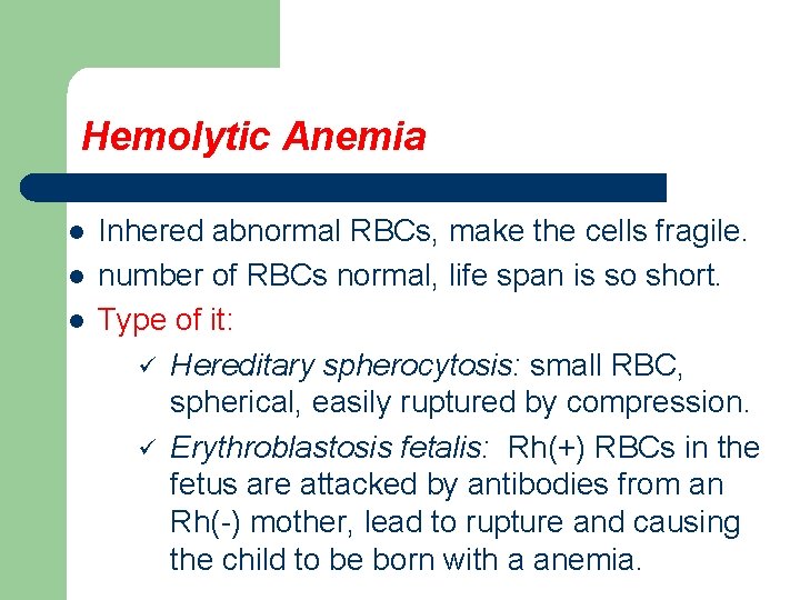 Hemolytic Anemia l l l Inhered abnormal RBCs, make the cells fragile. number of