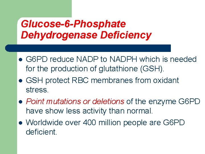Glucose-6 -Phosphate Dehydrogenase Deficiency l l G 6 PD reduce NADP to NADPH which