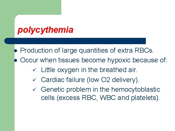 polycythemia l l Production of large quantities of extra RBCs. Occur when tissues become