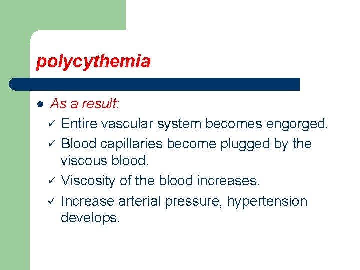polycythemia l As a result: ü Entire vascular system becomes engorged. ü Blood capillaries