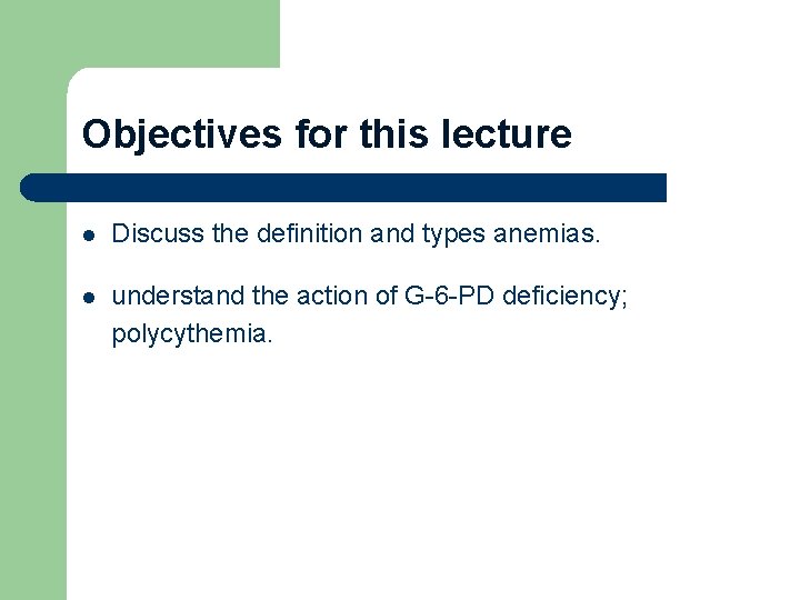 Objectives for this lecture l Discuss the definition and types anemias. l understand the