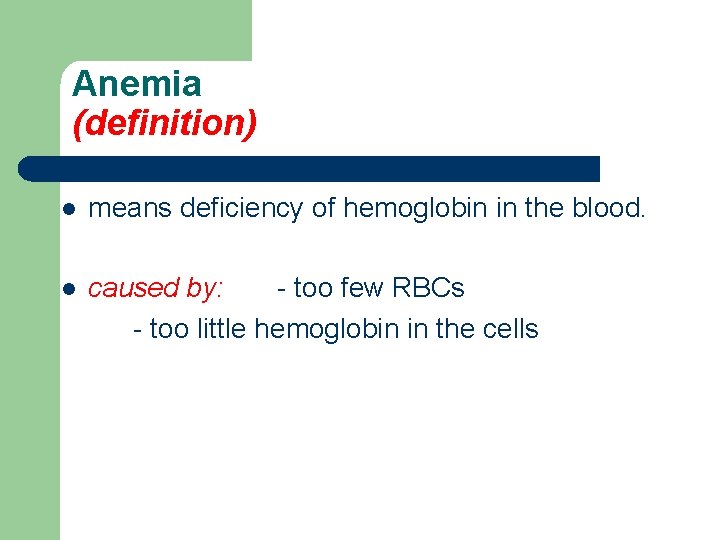 Anemia (definition) l means deficiency of hemoglobin in the blood. l caused by: -