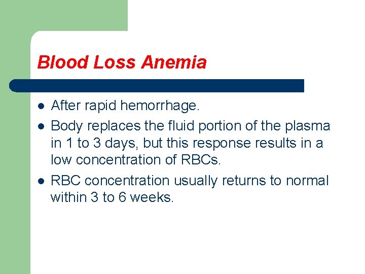 Blood Loss Anemia l l l After rapid hemorrhage. Body replaces the fluid portion