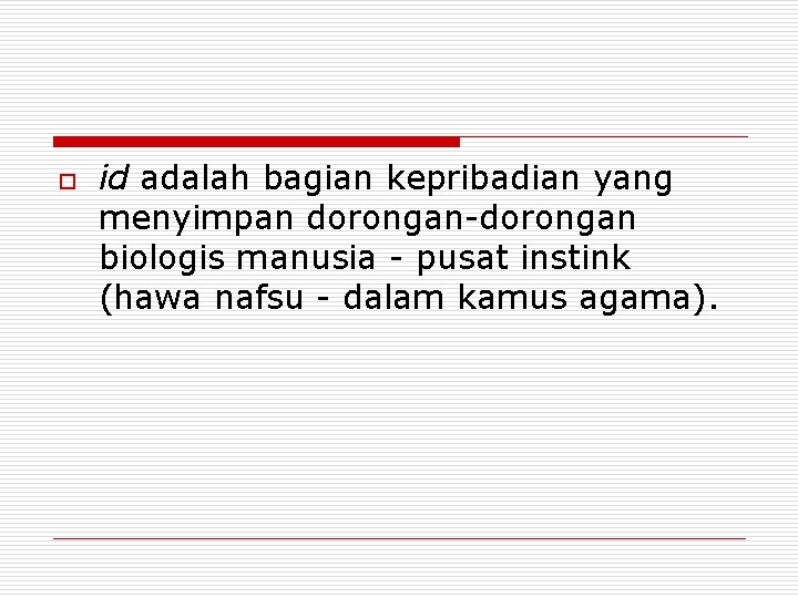 o id adalah bagian kepribadian yang menyimpan dorongan biologis manusia pusat instink (hawa nafsu