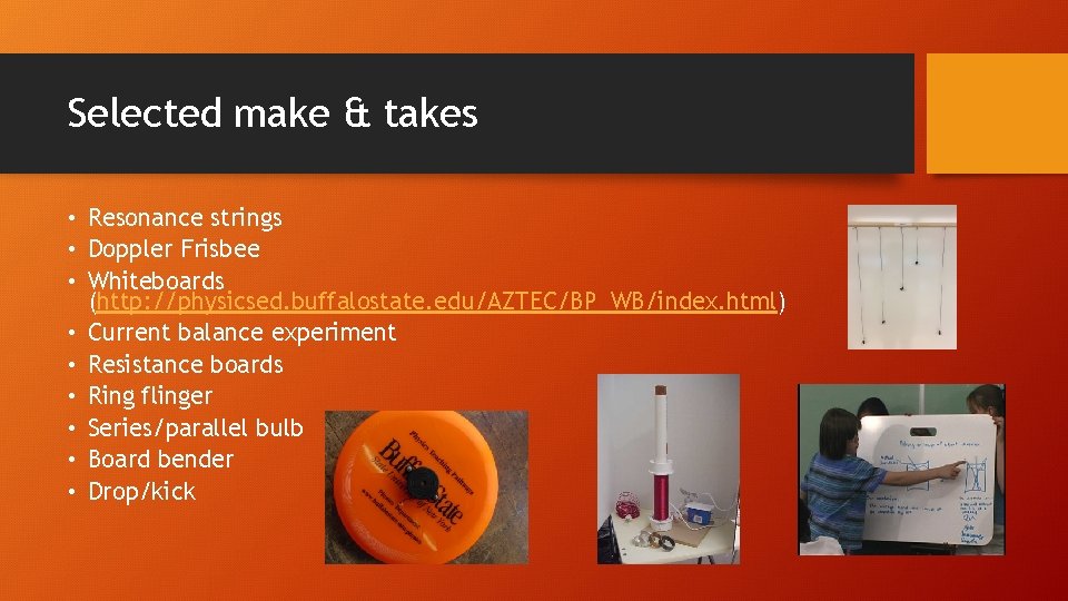 Selected make & takes • Resonance strings • Doppler Frisbee • Whiteboards (http: //physicsed.