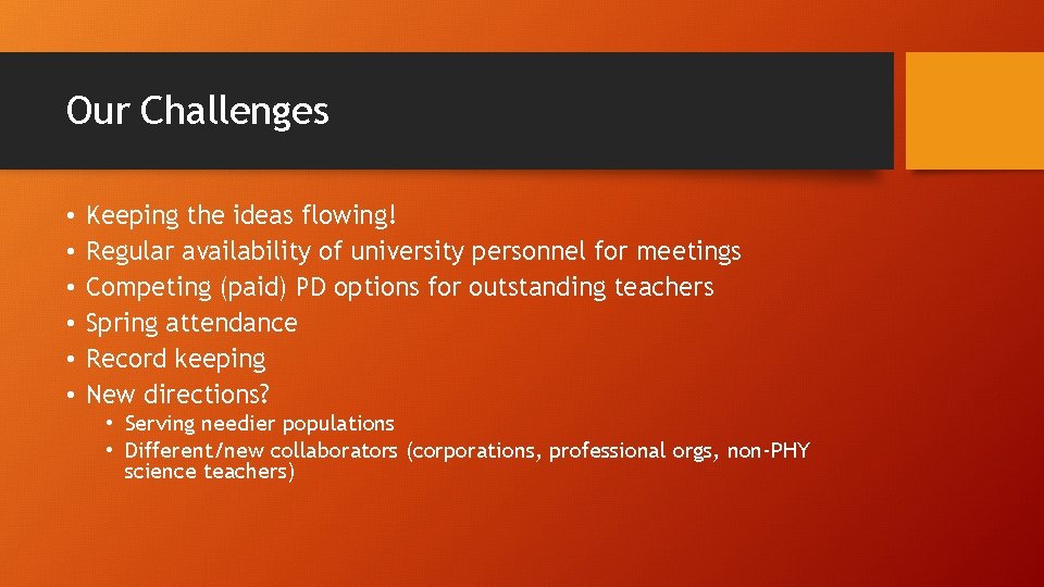 Our Challenges • • • Keeping the ideas flowing! Regular availability of university personnel