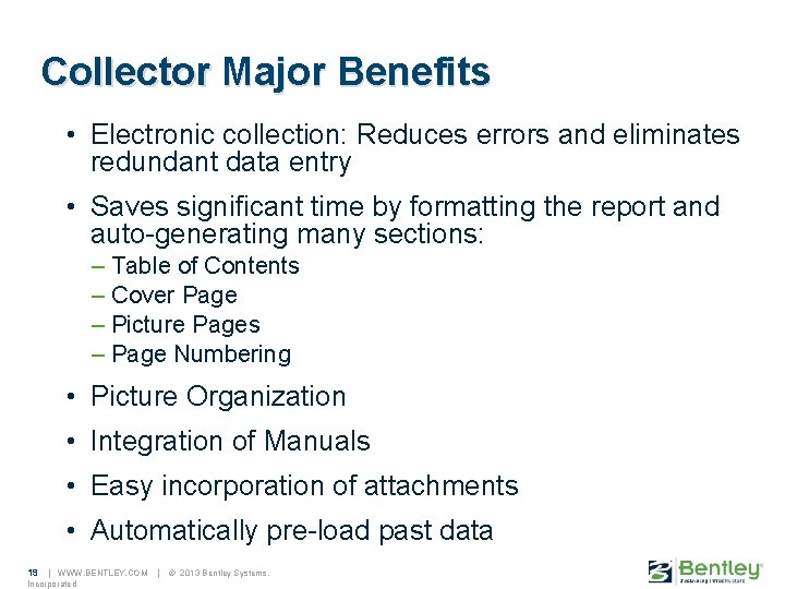 Collector Major Benefits • Electronic collection: Reduces errors and eliminates redundant data entry •