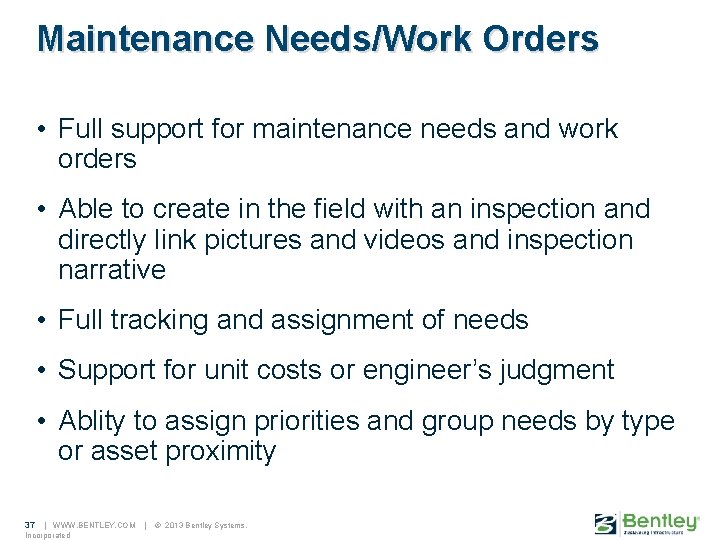 Maintenance Needs/Work Orders • Full support for maintenance needs and work orders • Able