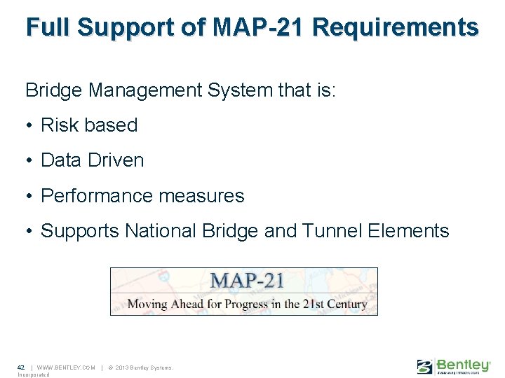 Full Support of MAP-21 Requirements Bridge Management System that is: • Risk based •